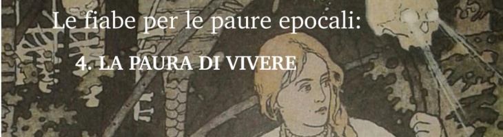 LE FIABE PER LE PAURE EPOCALI: 4. LA PAURA DI VIVERE